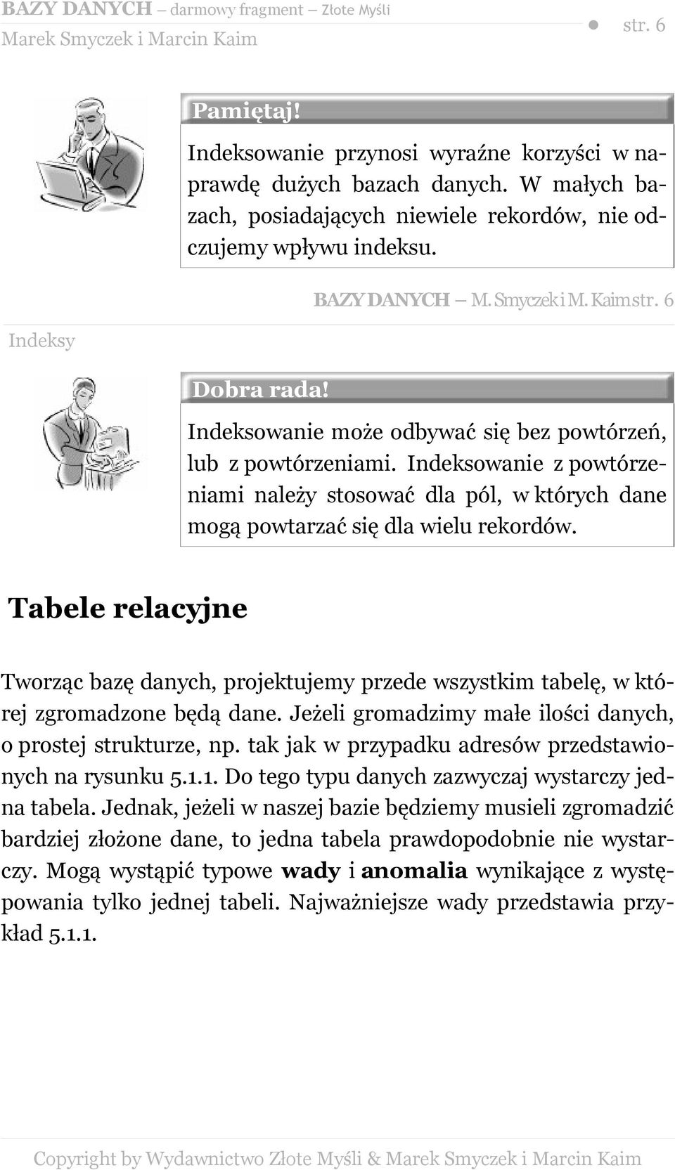 Indeksowanie z powtórzeniami należy stosować dla pól, w których dane mogą powtarzać się dla wielu rekordów.