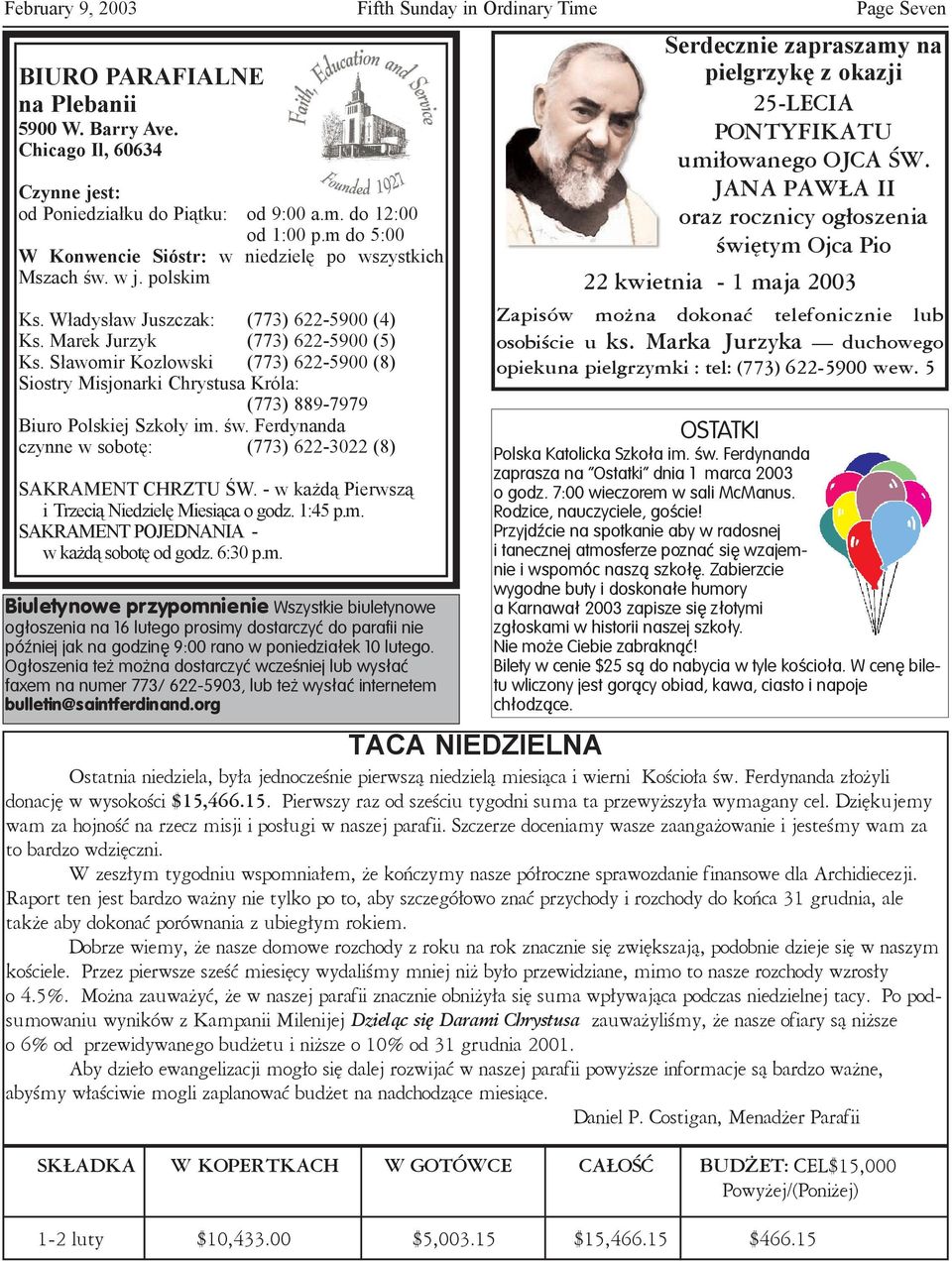 S³awomir Kozlowski (773) 622-5900 (8) Siostry Misjonarki Chrystusa Króla: (773) 889-7979 Biuro Polskiej Szko³y im. œw. Ferdynanda czynne w sobotê: (773) 622-3022 (8) SAKRAMENT CHRZTU ŒW.