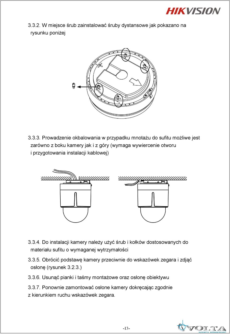 Do instalacji kamery należy użyć śrub i kołków dostosowanych do materiału sufitu o wymaganej wytrzymałości 3.3.5.