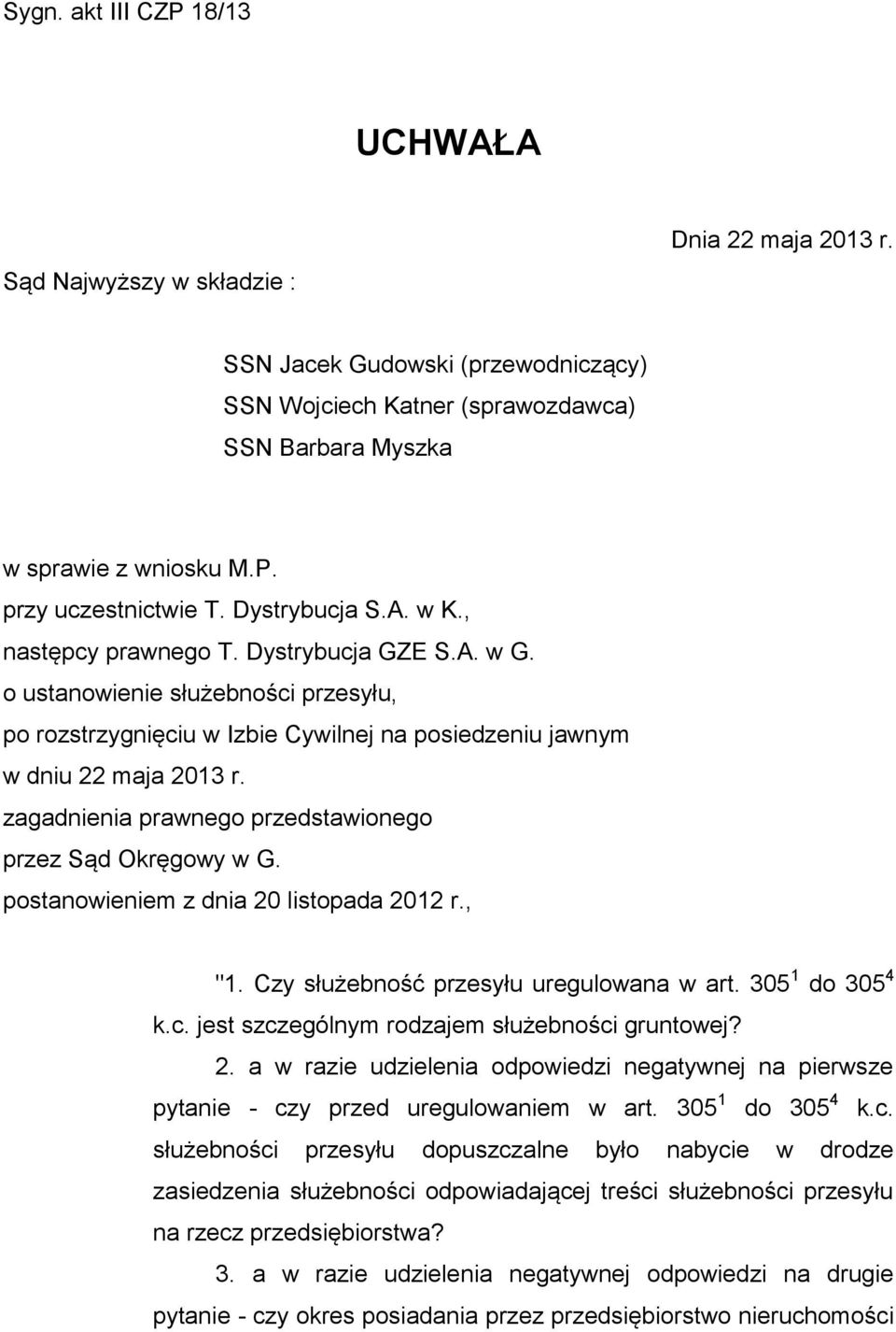 zagadnienia prawnego przedstawionego przez Sąd Okręgowy w G. postanowieniem z dnia 20 listopada 2012 r., "1. Czy służebność przesyłu uregulowana w art. 305 1 do 305 4 k.c.