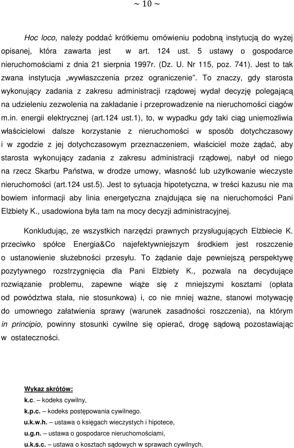 To znaczy, gdy starosta wykonujący zadania z zakresu administracji rządowej wydał decyzję polegającą na udzieleniu zezwolenia na zakładanie i przeprowadzenie na nieruchomości ciągów m.in. energii elektrycznej (art.