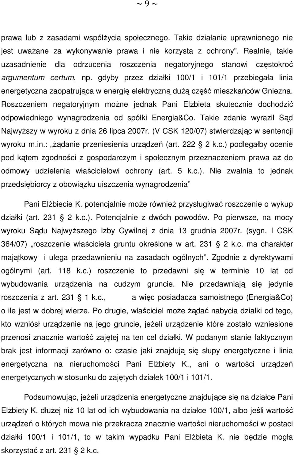 gdyby przez działki 100/1 i 101/1 przebiegała linia energetyczna zaopatrująca w energię elektryczną dużą część mieszkańców Gniezna.