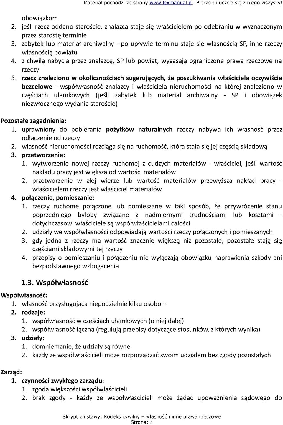 z chwilą nabycia przez znalazcę, SP lub powiat, wygasają ograniczone prawa rzeczowe na rzeczy 5.