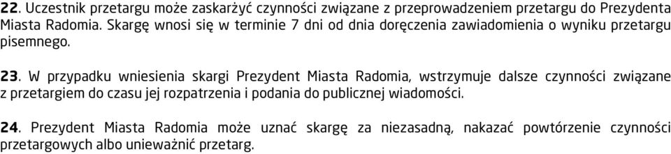 W przypadku wniesienia skargi Prezydent Miasta Radomia, wstrzymuje dalsze czynności związane z przetargiem do czasu jej