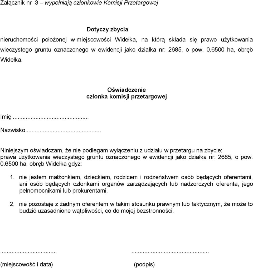 .. Niniejszym oświadczam, że nie podlegam wyłączeniu z udziału w przetargu na zbycie: prawa użytkowania wieczystego gruntu oznaczonego w ewidencji jako działka nr: 2685, o pow. 0.