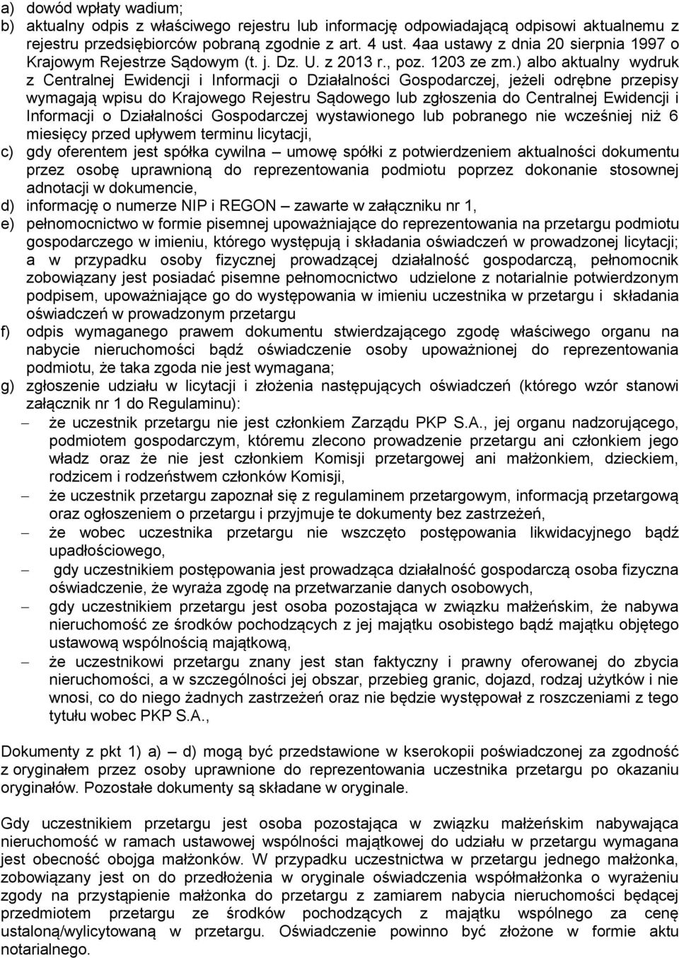 ) albo aktualny wydruk z Centralnej Ewidencji i Informacji o Działalności Gospodarczej, jeżeli odrębne przepisy wymagają wpisu do Krajowego Rejestru Sądowego lub zgłoszenia do Centralnej Ewidencji i