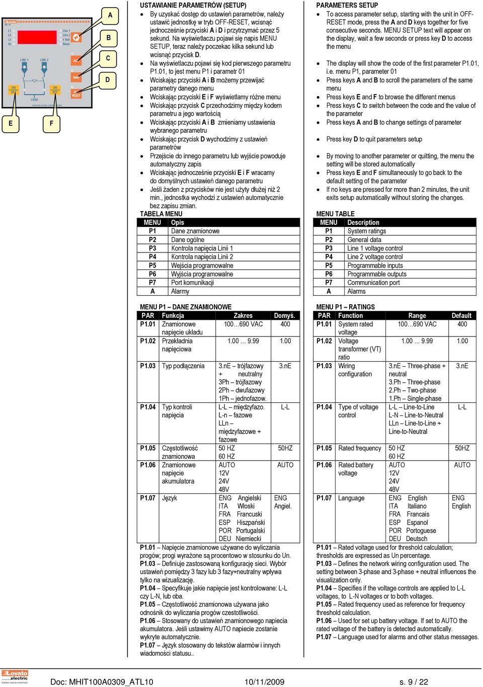 01, to jest menu P1 i parametr 01 Wciskając przyciski A i B możemy przewijać parametry danego menu Wciskając przyciski E i F wyświetlamy różne menu Wciskając przycisk C przechodzimy między kodem