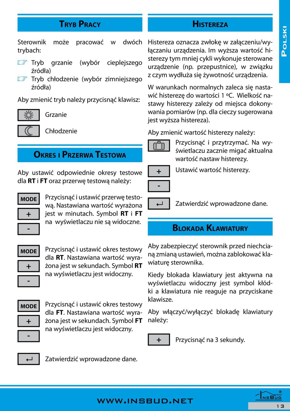 Nastawiana wartość wyrażona jest w minutach. Symbol RT i FT na wyświetlaczu nie są widoczne. HISTEREZA Histereza oznacza zwłokę w załączeniu/wyłączaniu urządzenia.