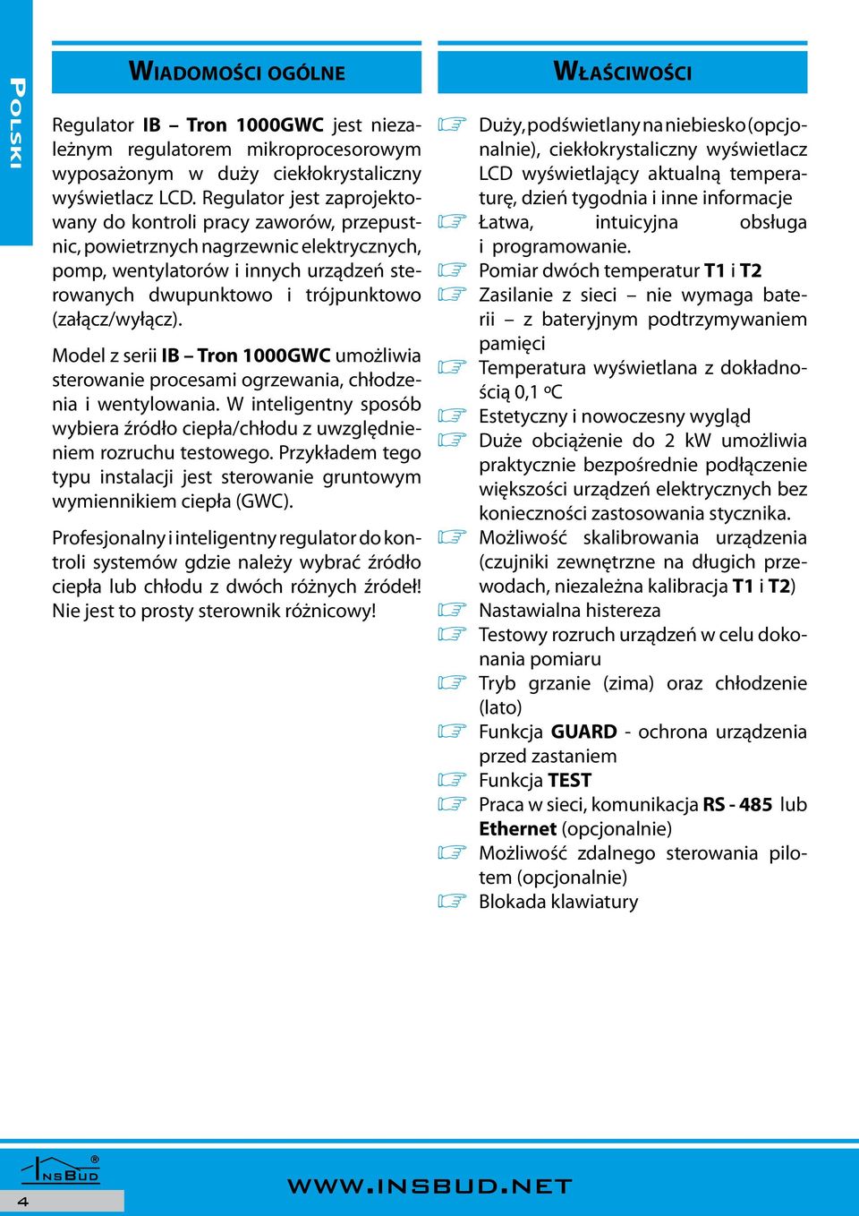 (załącz/wyłącz). Model z serii IB Tron 1000GWC umożliwia sterowanie procesami ogrzewania, chłodzenia i wentylowania.