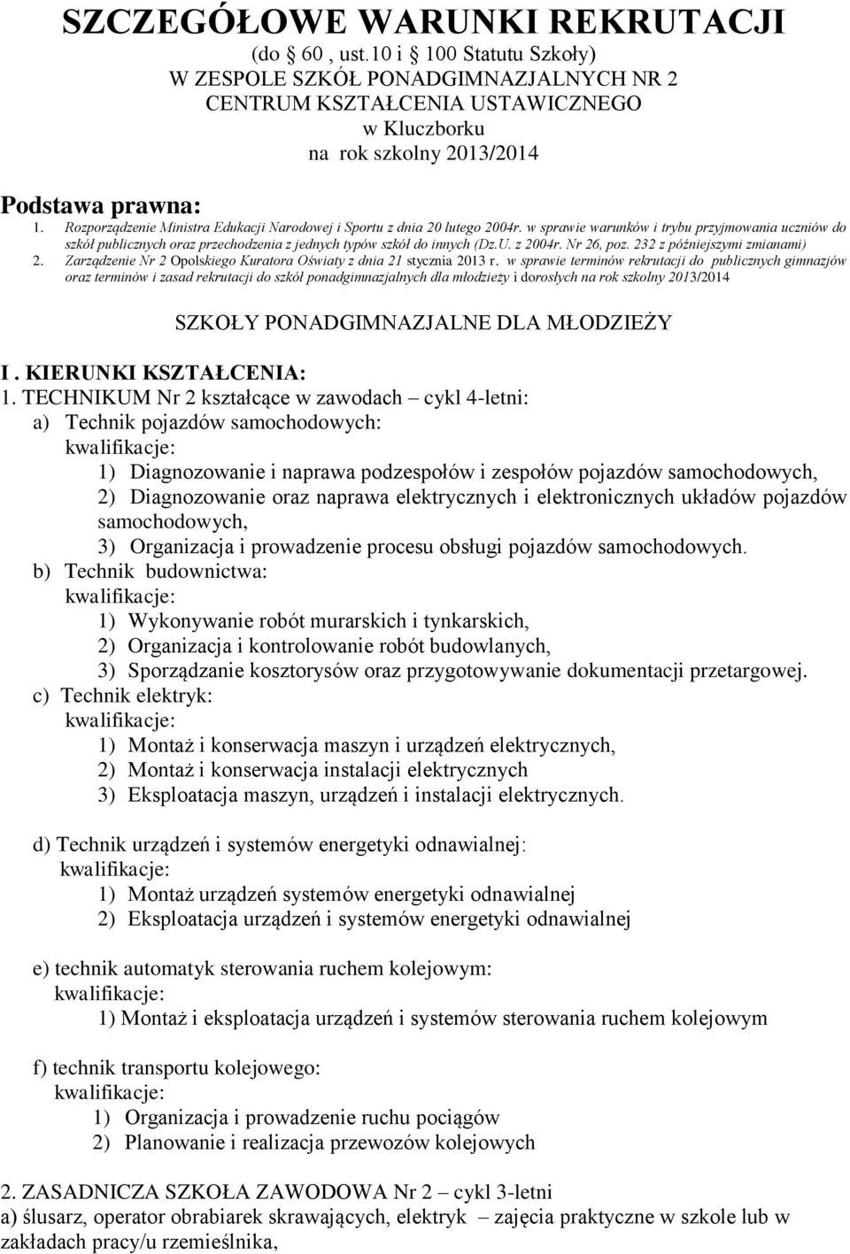 U. z 2004r. Nr 26, poz. 232 z późniejszymi zmianami) 2. Zarządzenie Nr 2 Opolskiego Kuratora Oświaty z dnia 21 stycznia 2013 r.