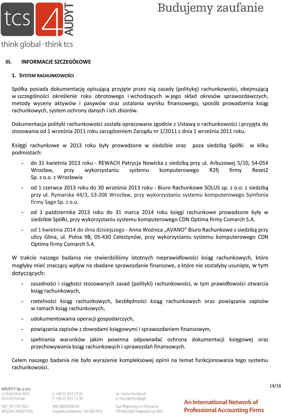 sprawozdawczych, metody wyceny aktywów i pasywów oraz ustalania wyniku finansowego, sposób prowadzenia ksiąg rachunkowych, system ochrony danych i ich zbiorów.