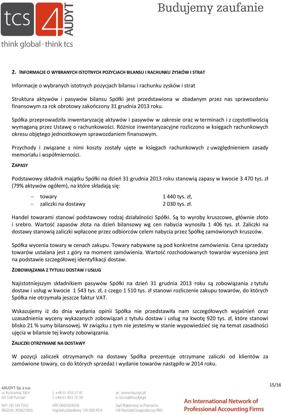 Spółka przeprowadziła inwentaryzację aktywów i pasywów w zakresie oraz w terminach i z częstotliwością wymaganą przez Ustawę o rachunkowości.