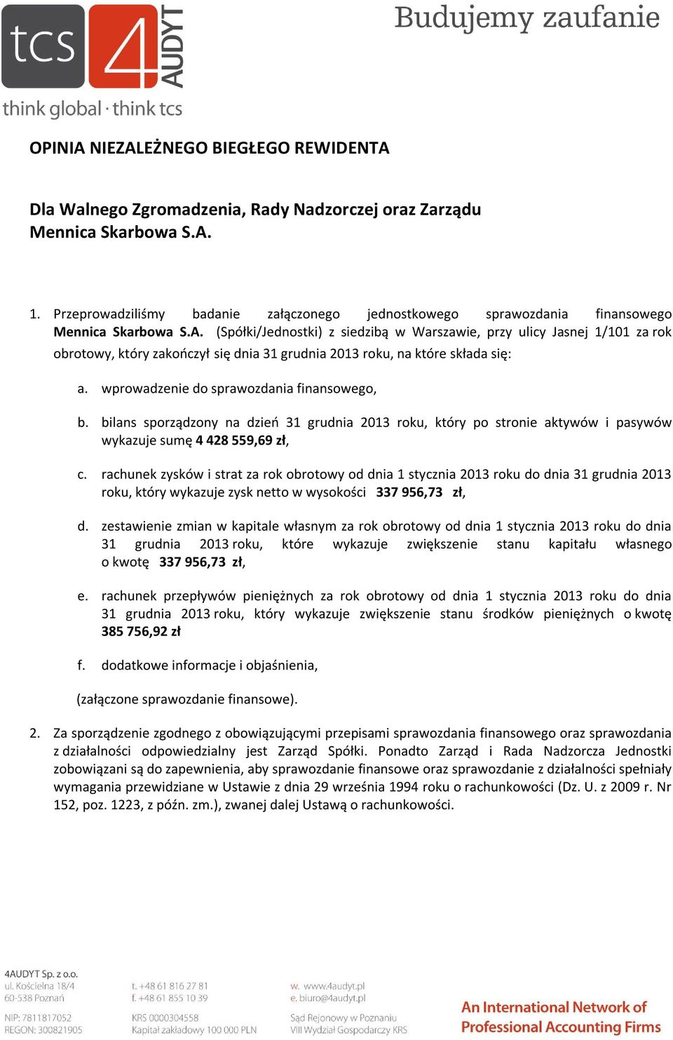 (Spółki/Jednostki) z siedzibą w Warszawie, przy ulicy Jasnej 1/101 za rok obrotowy, który zakończył się dnia 31 grudnia 2013 roku, na które składa się: a. wprowadzenie do sprawozdania finansowego, b.