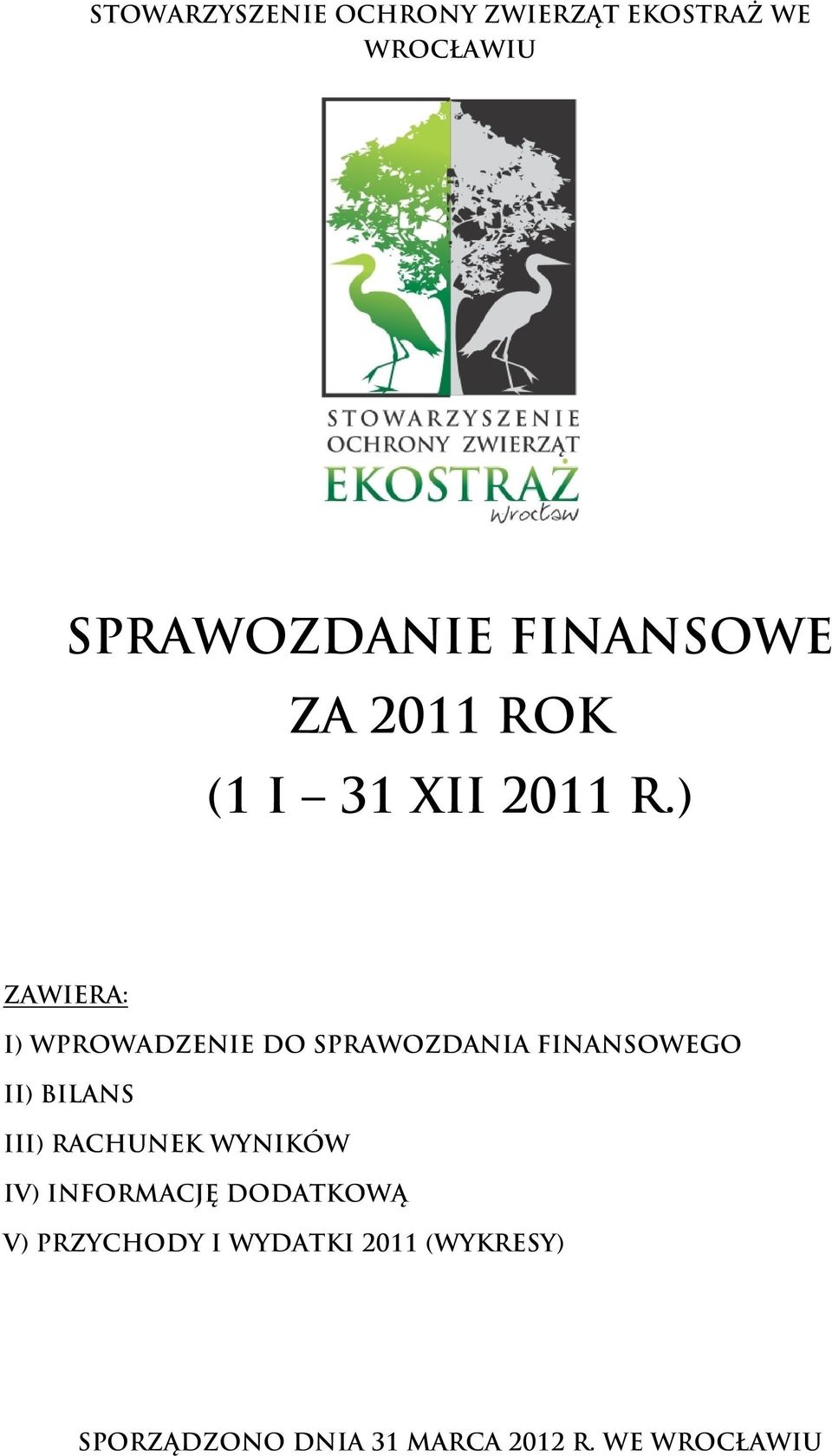 ) ZAWIERA: I) WPROWADZENIE DO SPRAWOZDANIA FINANSOWEGO II) BILANS III)