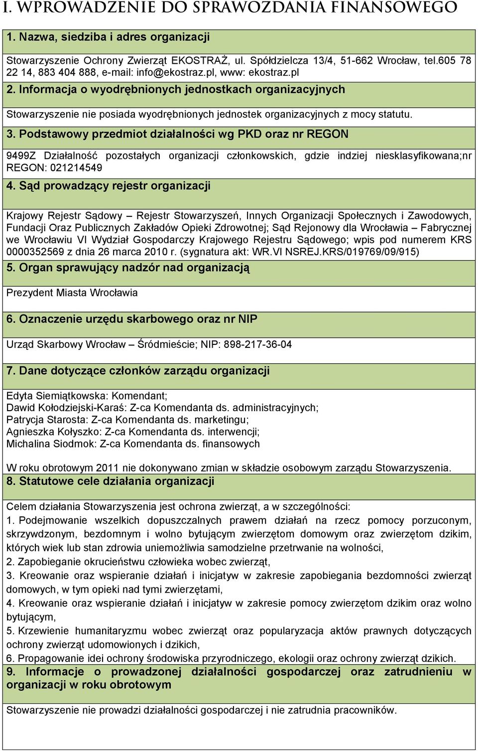 Informacja o wyodrębnionych jednostkach organizacyjnych Stowarzyszenie nie posiada wyodrębnionych jednostek organizacyjnych z mocy statutu. 3.