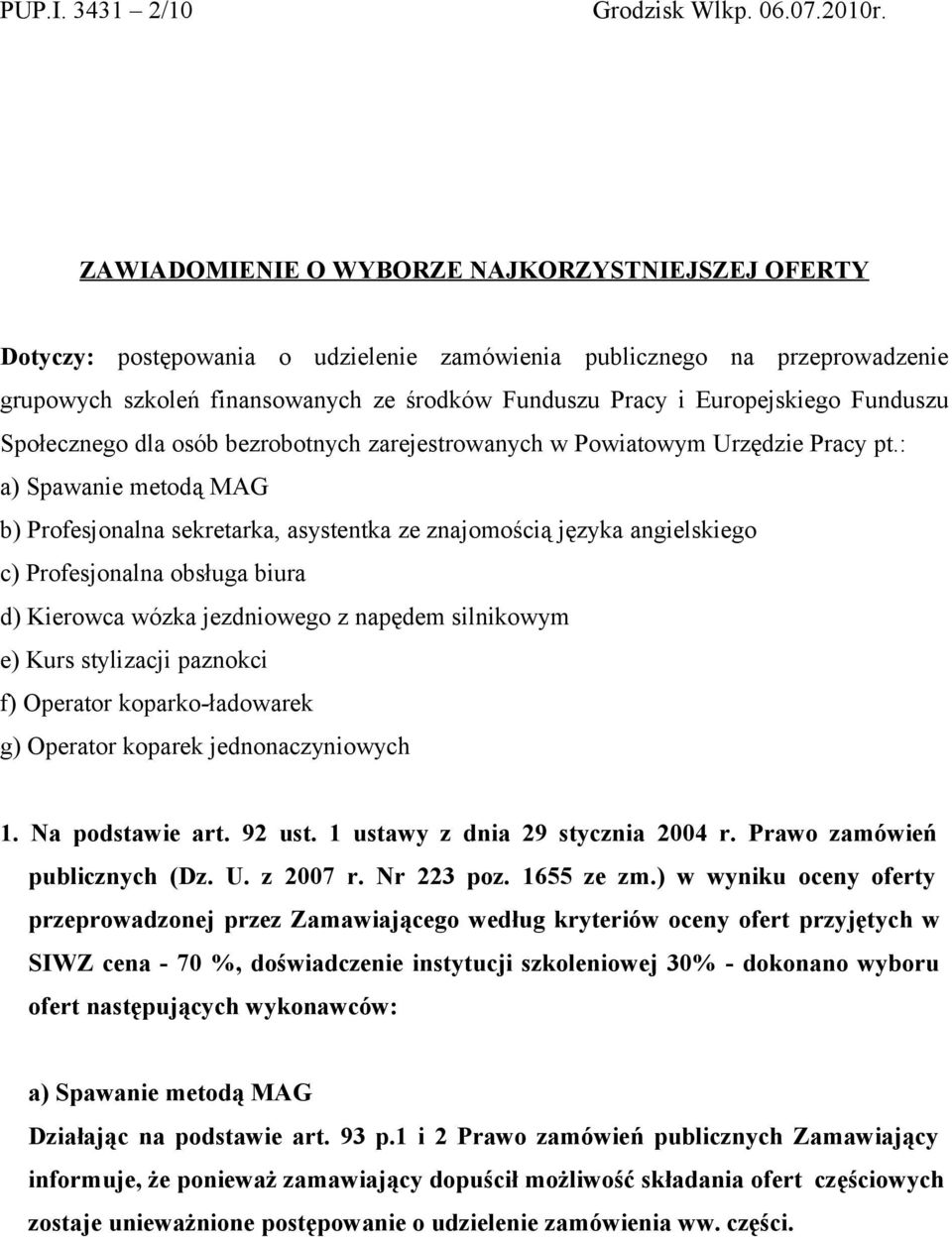 Europejskiego Funduszu Społecznego dla osób bezrobotnych zarejestrowanych w Powiatowym Urzędzie Pracy pt.