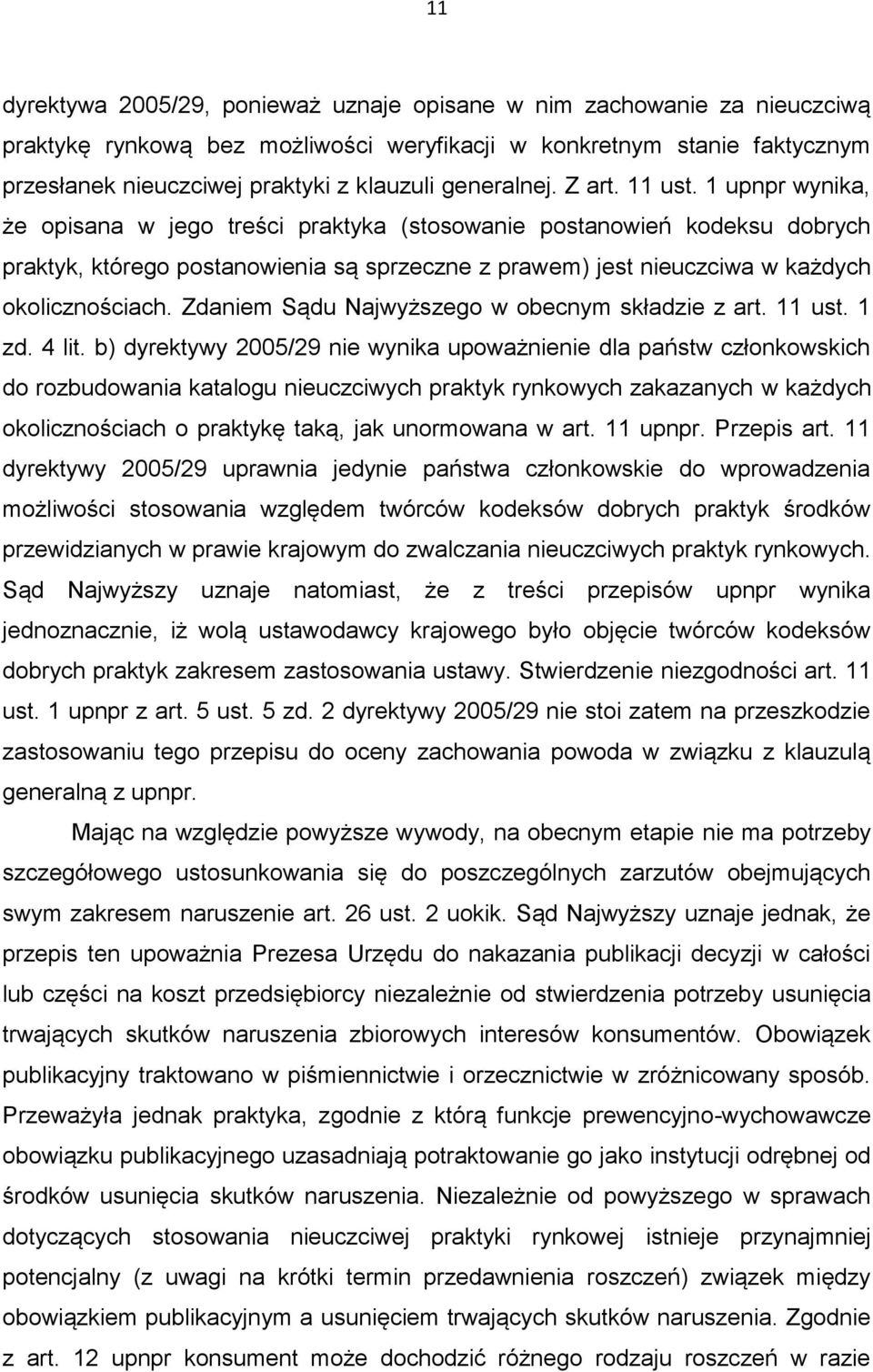 1 upnpr wynika, że opisana w jego treści praktyka (stosowanie postanowień kodeksu dobrych praktyk, którego postanowienia są sprzeczne z prawem) jest nieuczciwa w każdych okolicznościach.