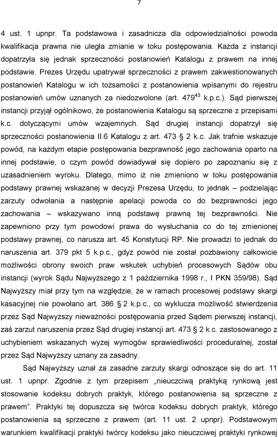 Prezes Urzędu upatrywał sprzeczności z prawem zakwestionowanych postanowień Katalogu w ich tożsamości z postanowienia wpisanymi do rejestru postanowień umów uznanych za niedozwolone (art. 479 43 k.p.c.).