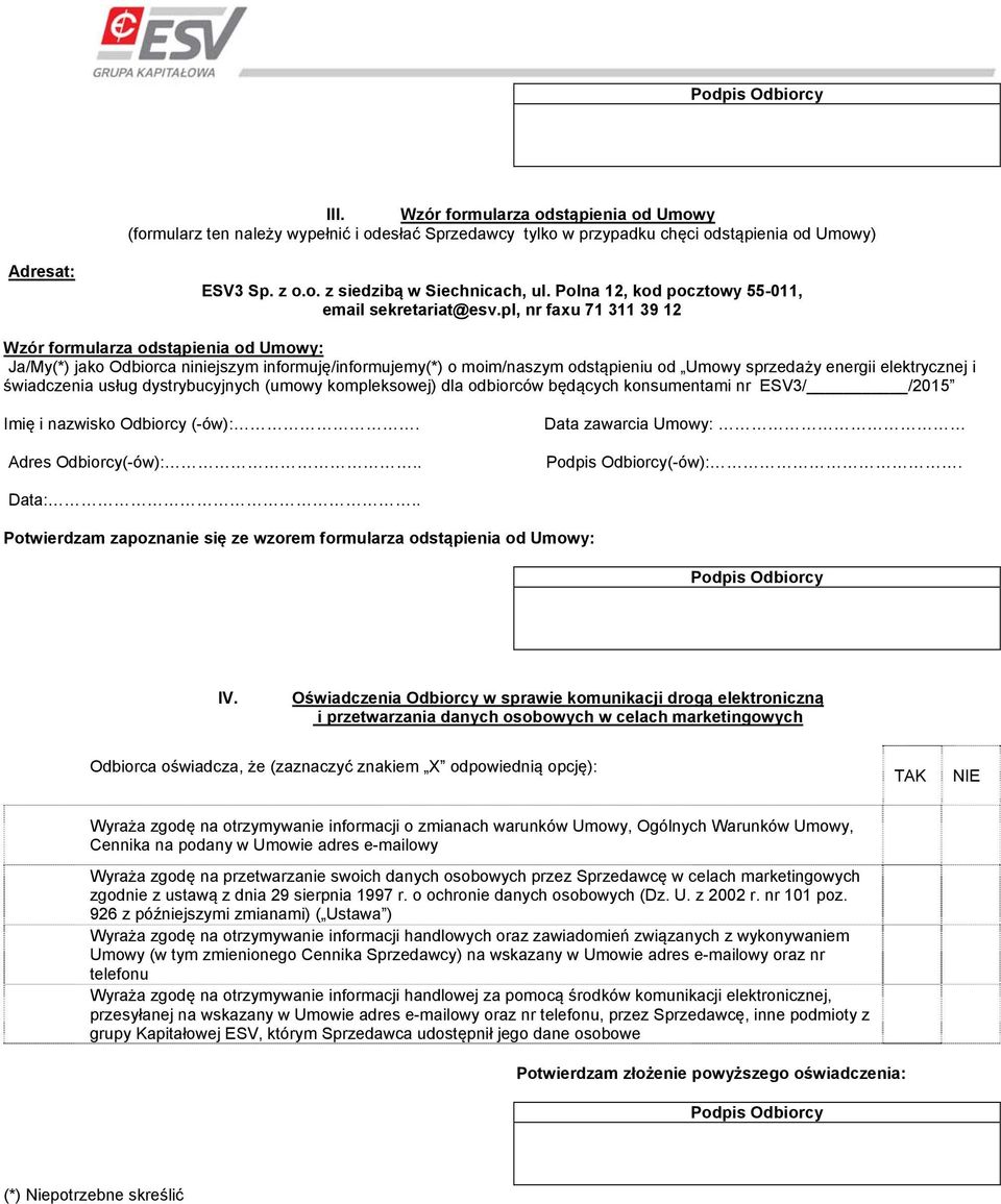 pl, nr faxu 71 311 39 12 Wzór formularza odstąpienia od Umowy: Ja/My(*) jako Odbiorca niniejszym informuję/informujemy(*) o moim/naszym odstąpieniu od Umowy sprzedaży energii elektrycznej i