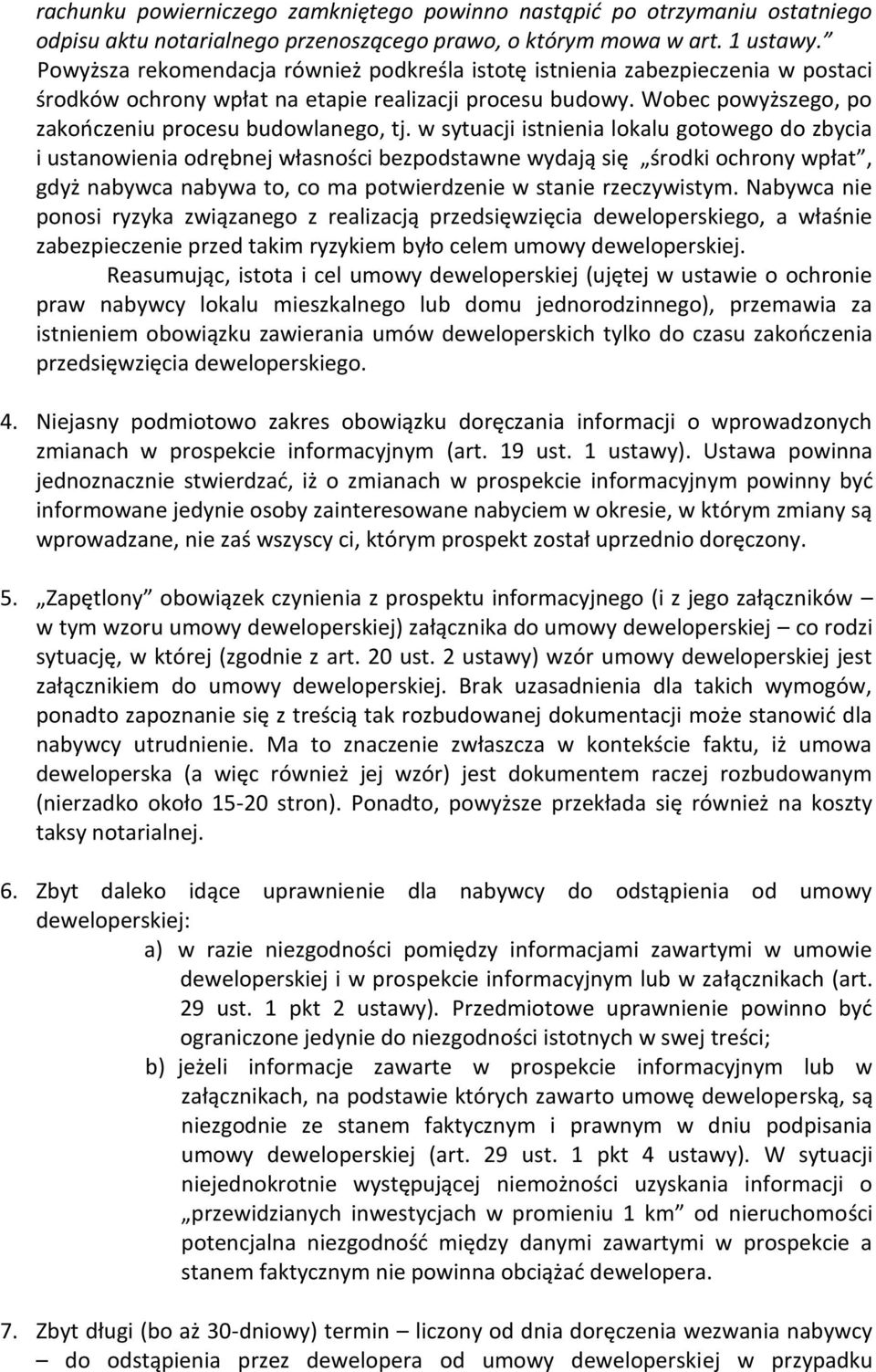 w sytuacji istnienia lokalu gotowego do zbycia i ustanowienia odrębnej własności bezpodstawne wydają się środki ochrony wpłat, gdyż nabywca nabywa to, co ma potwierdzenie w stanie rzeczywistym.