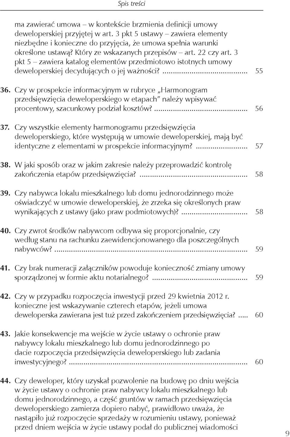 Czy w prospekcie informacyjnym w rubryce Harmonogram przedsięwzięcia deweloperskiego w etapach należy wpisywać procentowy, szacunkowy podział kosztów?... 56 37.