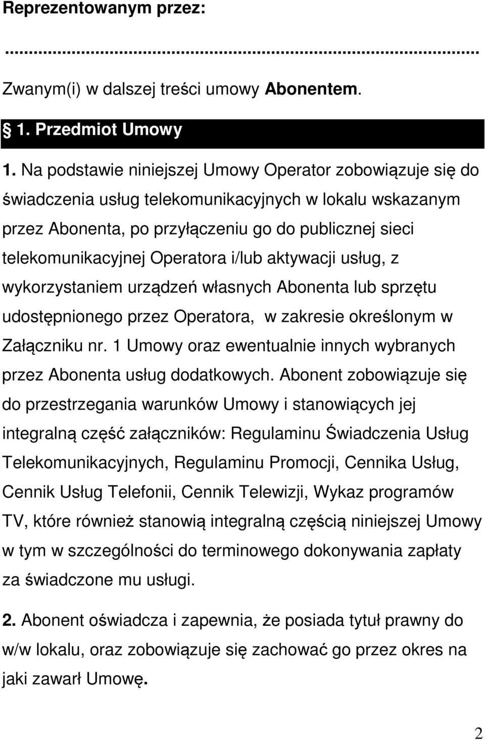 i/lub aktywacji usług, z wykorzystaniem urządzeń własnych Abonenta lub sprzętu udostępnionego przez Operatora, w zakresie określonym w Załączniku nr.