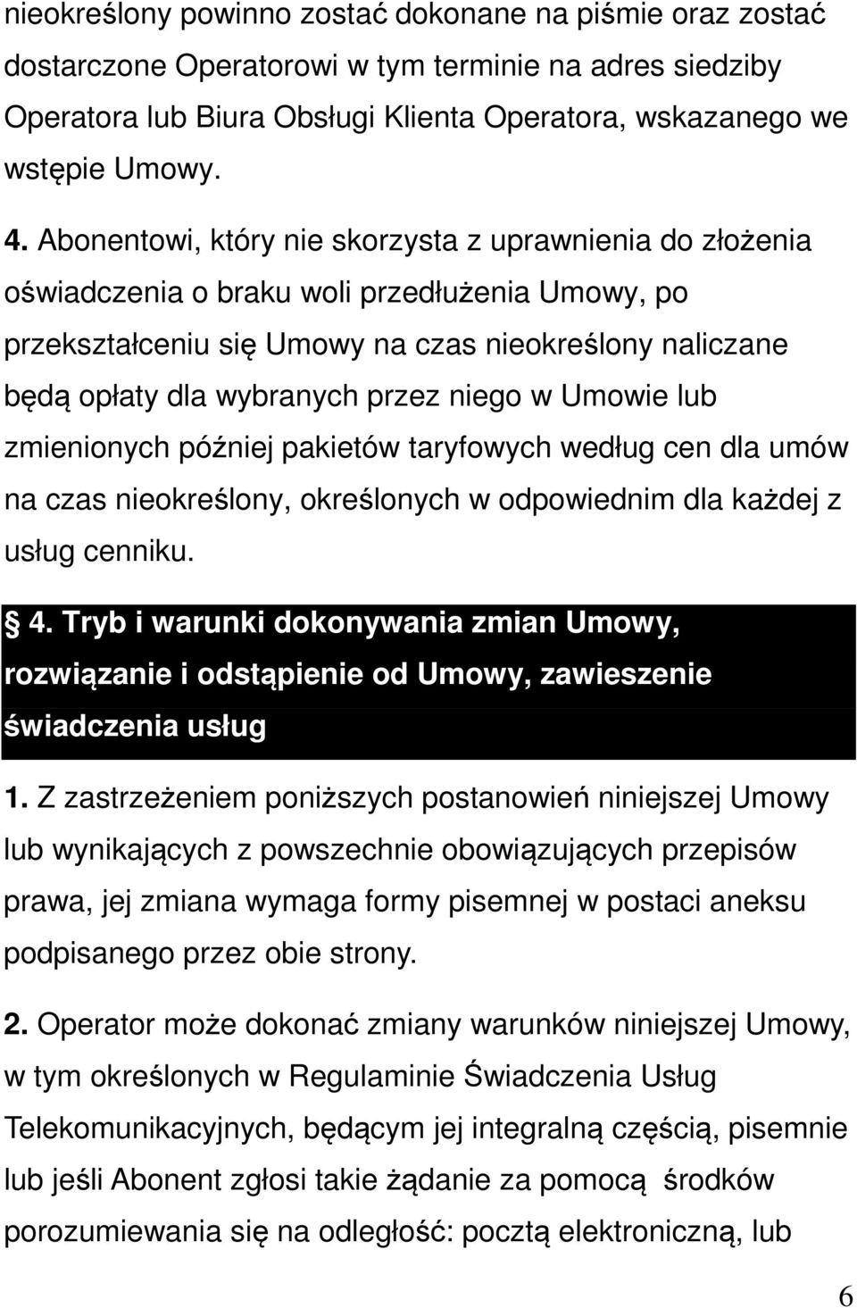 niego w Umowie lub zmienionych później pakietów taryfowych według cen dla umów na czas nieokreślony, określonych w odpowiednim dla każdej z usług cenniku. 4.