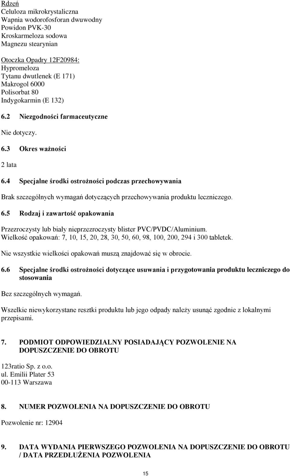 4 Specjalne środki ostrożności podczas przechowywania Brak szczególnych wymagań dotyczących przechowywania produktu leczniczego. 6.