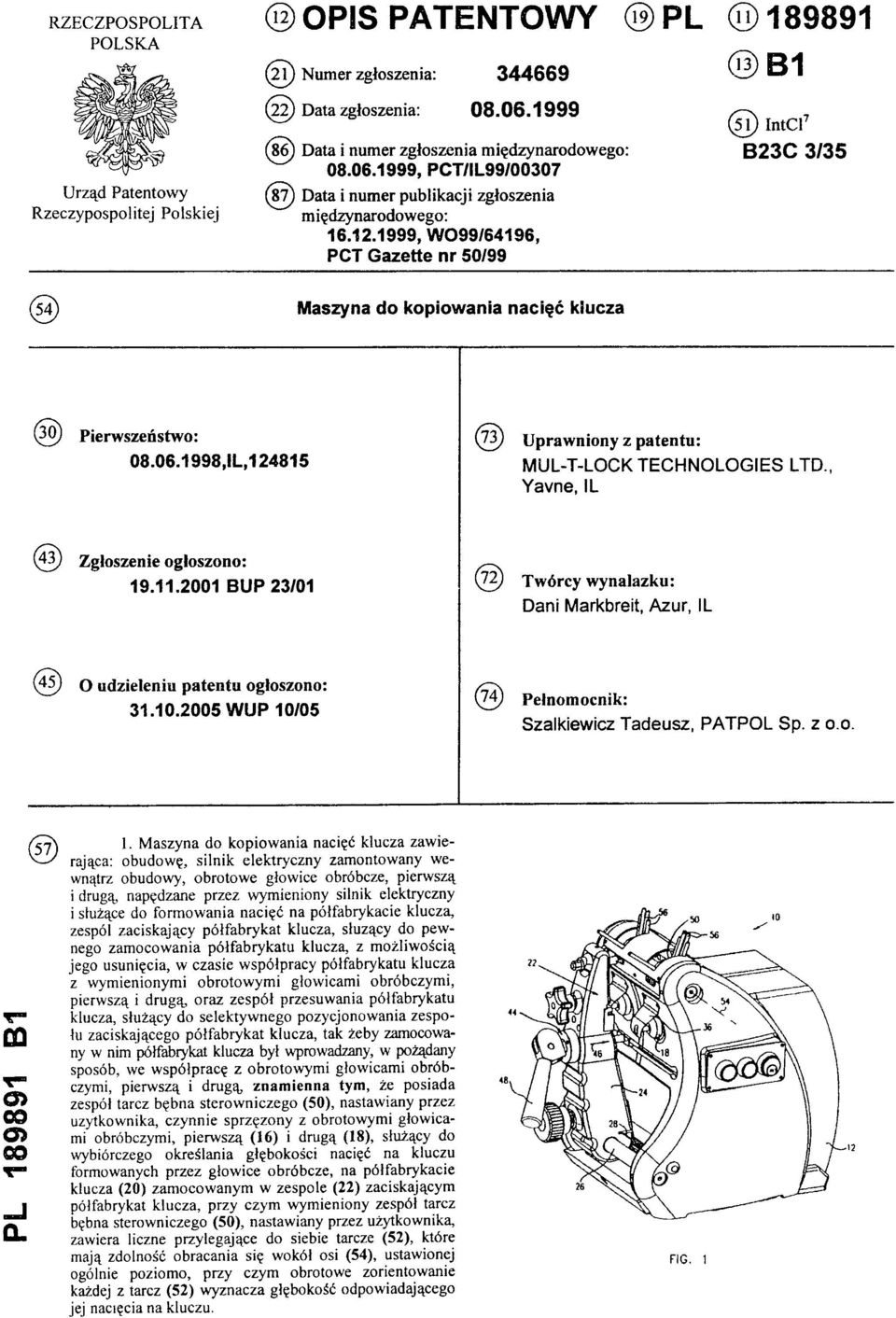 1999, WO99/64196, PCT Gazette nr 50/99 (51) IntCl7: B23C 3/35 (54)Maszyna do kopiowania nacięć klucza (30) Pierwszeństwo: 08.06.1998, IL,124815 (73) Uprawniony z patentu: MUL-T-LOCK TECHNOLOGIES LTD.