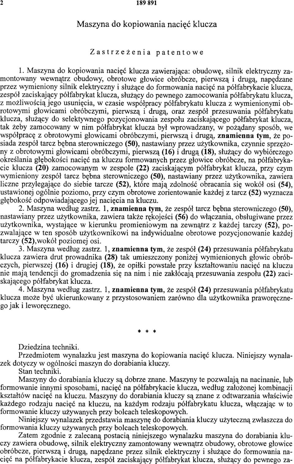 służące do formowania nacięć na półfabrykacie klucza, zespół zaciskający półfabrykat klucza, służący do pewnego zamocowania półfabrykatu klucza, z możliwością jego usunięcia, w czasie współpracy