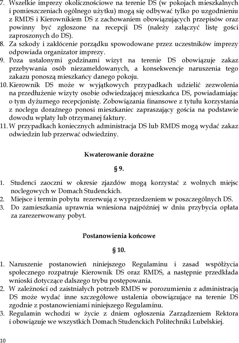 Za szkody i zakłócenie porządku spowodowane przez uczestników imprezy odpowiada organizator imprezy. 9.