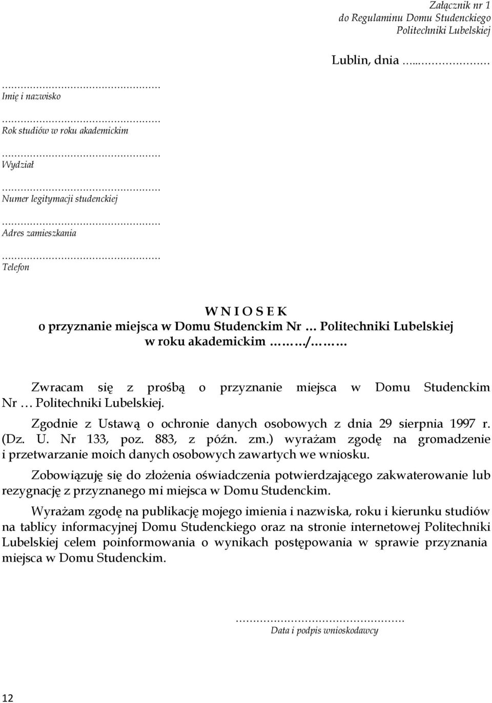 roku akademickim / Zwracam się z prośbą o przyznanie miejsca w Domu Studenckim Nr Politechniki Lubelskiej. Zgodnie z Ustawą o ochronie danych osobowych z dnia 29 sierpnia 1997 r. (Dz. U. Nr 133, poz.