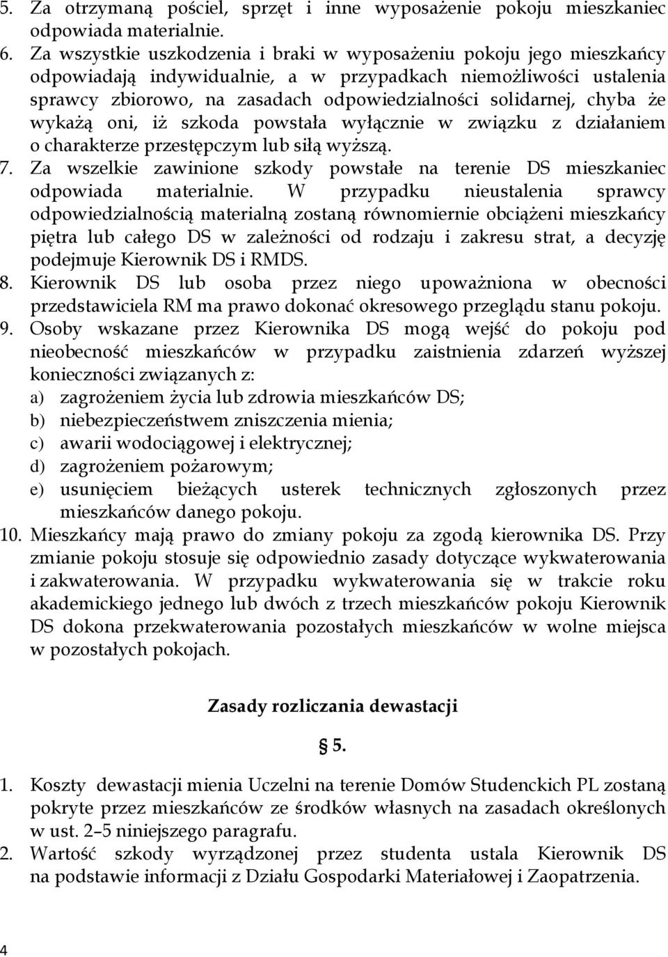 chyba że wykażą oni, iż szkoda powstała wyłącznie w związku z działaniem o charakterze przestępczym lub siłą wyższą. 7.