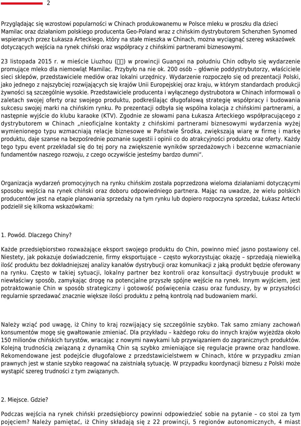 biznesowymi. 23 listopada 2015 r. w mieście Liuzhou ( 柳 州 ) w prowincji Guangxi na południu Chin odbyło się wydarzenie promujące mleko dla niemowląt Mamilac. Przybyło na nie ok.