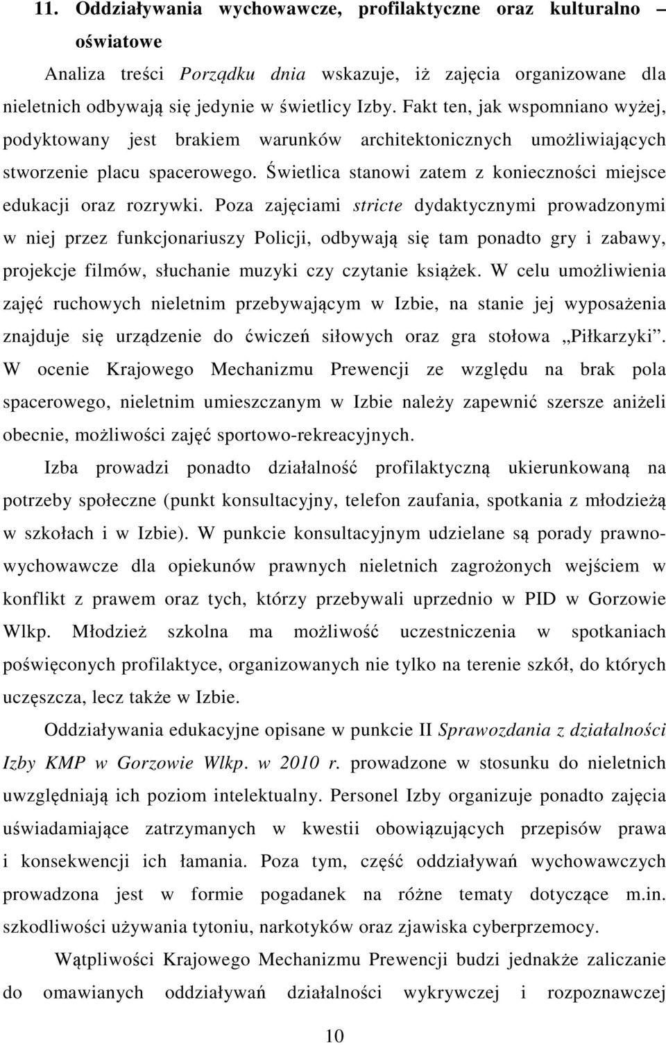 Świetlica stanowi zatem z konieczności miejsce edukacji oraz rozrywki.