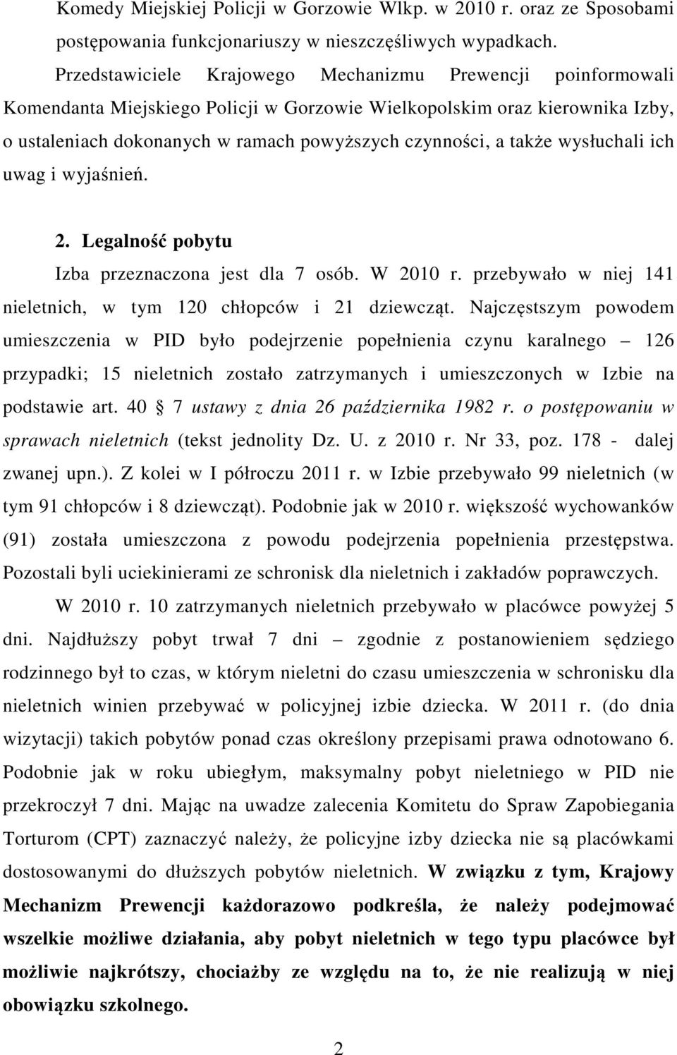 także wysłuchali ich uwag i wyjaśnień. 2. Legalność pobytu Izba przeznaczona jest dla 7 osób. W 2010 r. przebywało w niej 141 nieletnich, w tym 120 chłopców i 21 dziewcząt.