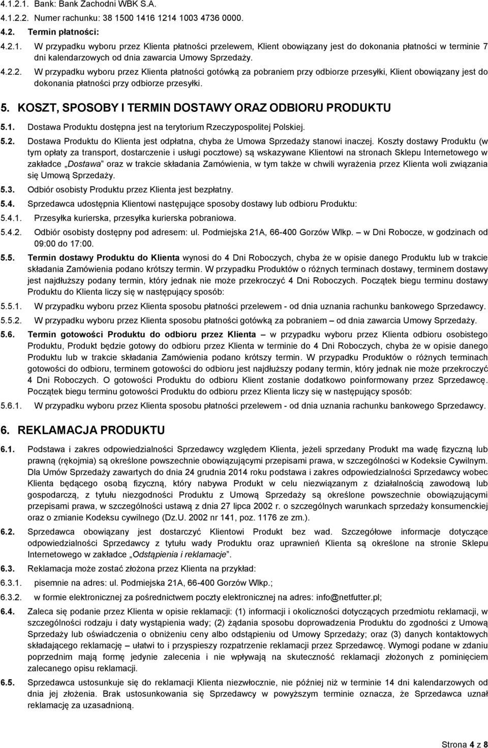 KOSZT, SPOSOBY I TERMIN DOSTAWY ORAZ ODBIORU PRODUKTU 5.1. Dostawa Produktu dostępna jest na terytorium Rzeczypospolitej Polskiej. 5.2.