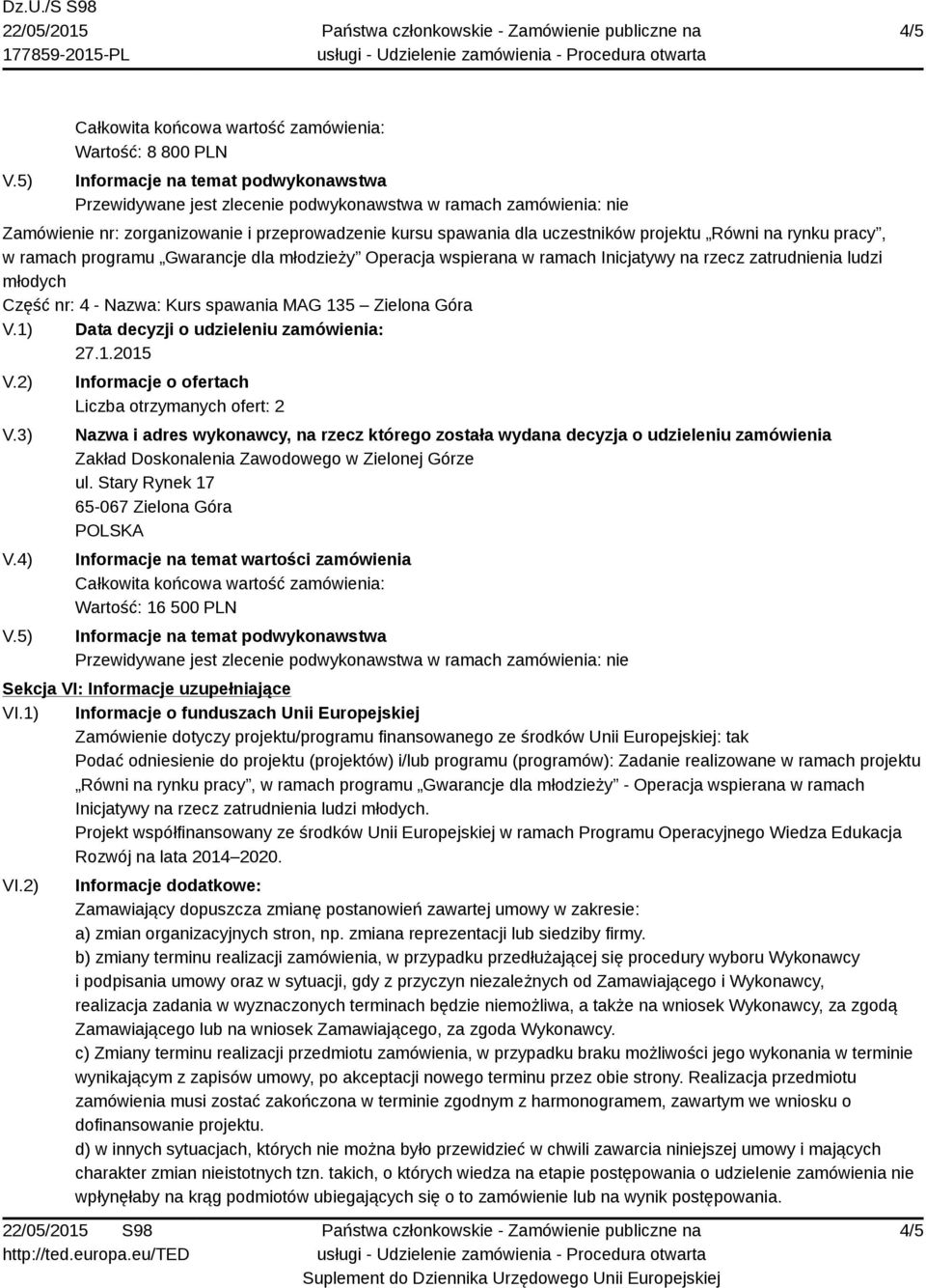 1) Informacje o funduszach Unii Europejskiej Zamówienie dotyczy projektu/programu finansowanego ze środków Unii Europejskiej: tak Podać odniesienie do projektu (projektów) i/lub programu (programów):