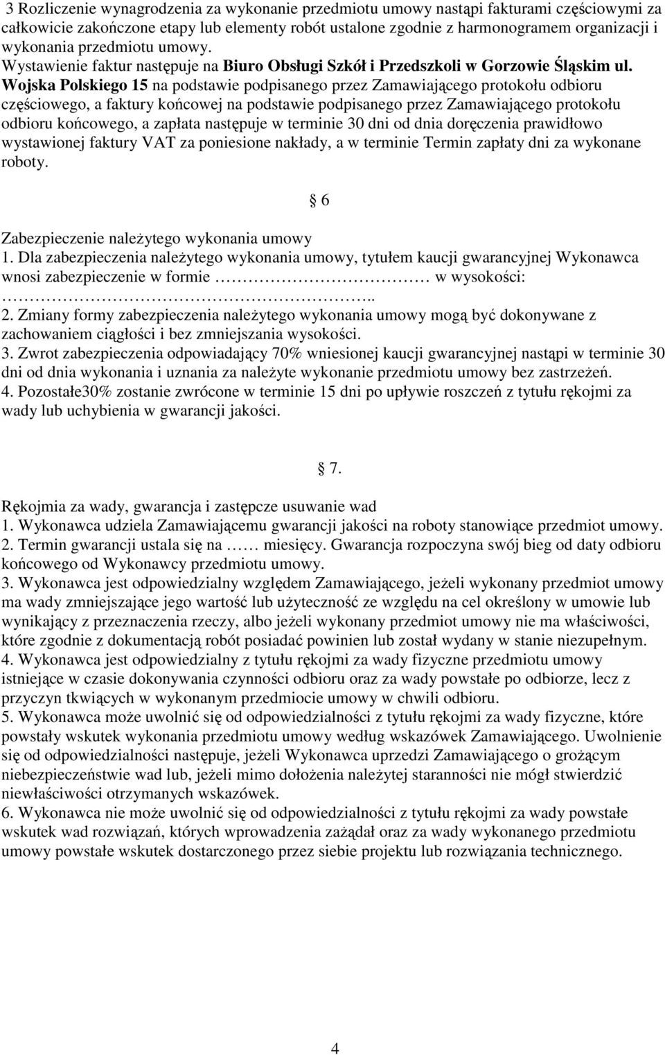 Wojska Polskiego 15 na podstawie podpisanego przez Zamawiającego protokołu odbioru częściowego, a faktury końcowej na podstawie podpisanego przez Zamawiającego protokołu odbioru końcowego, a zapłata