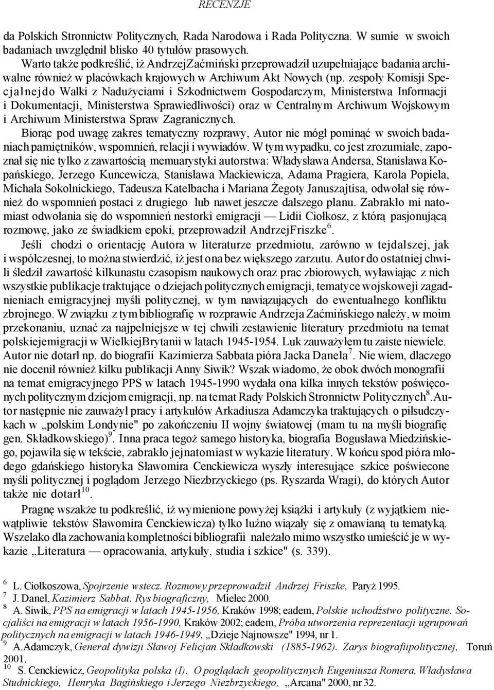 zespoły Komisji Specjalnejdo Walki z Nadużyciami i Szkodnictwem Gospodarczym, Ministerstwa Informacji i Dokumentacji, Ministerstwa Sprawiedliwości) oraz w Centralnym Archiwum Wojskowym i Archiwum