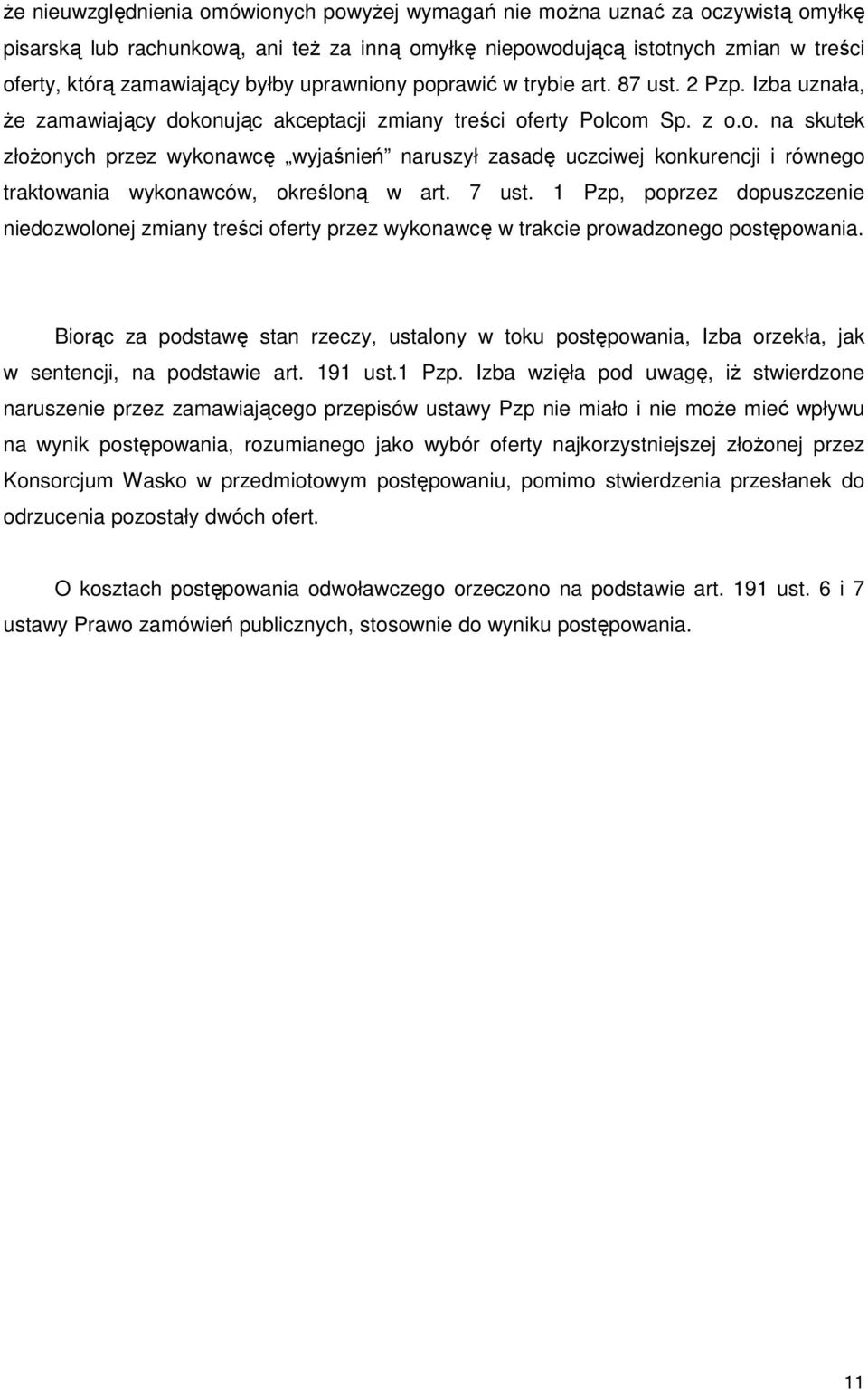 7 ust. 1 Pzp, poprzez dopuszczenie niedozwolonej zmiany treści oferty przez wykonawcę w trakcie prowadzonego postępowania.