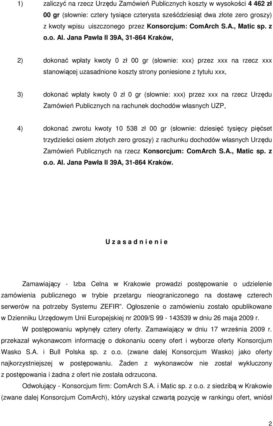 Jana Pawła II 39A, 31-864 Kraków, 2) dokonać wpłaty kwoty 0 zł 00 gr (słownie: xxx) przez xxx na rzecz xxx stanowiącej uzasadnione koszty strony poniesione z tytułu xxx, 3) dokonać wpłaty kwoty 0 zł