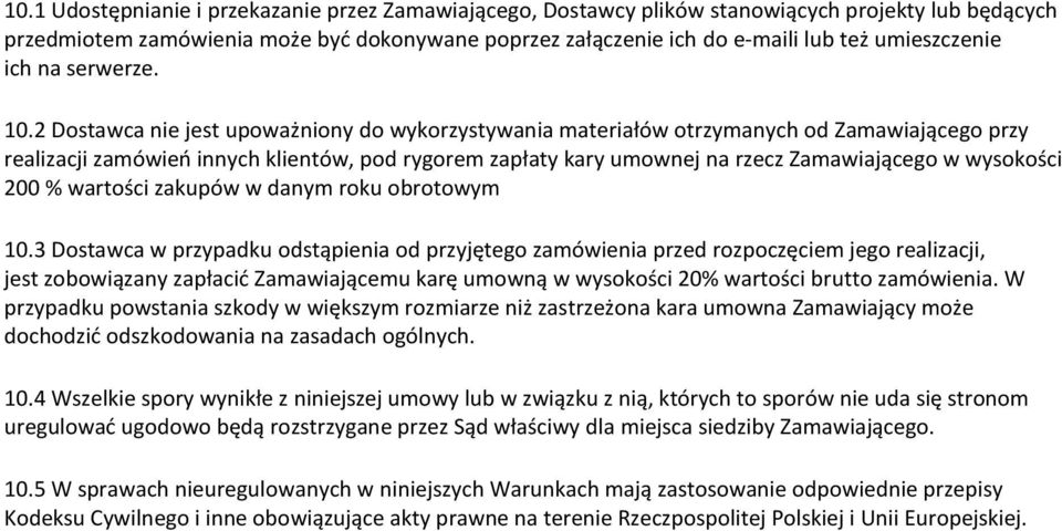 2 Dostawca nie jest upoważniony do wykorzystywania materiałów otrzymanych od Zamawiającego przy realizacji zamówień innych klientów, pod rygorem zapłaty kary umownej na rzecz Zamawiającego w