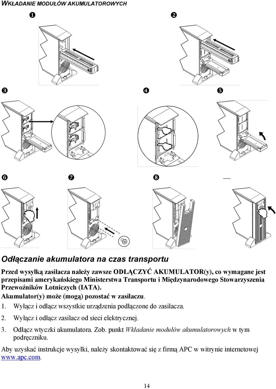 Ministerstwa Transportu i Międzynarodowego Stowarzyszenia Przewoźników Lotniczych (IATA). Akumulator(y) może (mogą) pozostać w zasilaczu. 1.