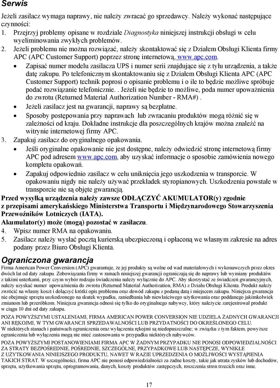 Jeżeli problemu nie można rozwiązać, należy skontaktować się z Działem Obsługi Klienta firmy APC (APC Customer Support) poprzez stronę internetową, www.apc.com.