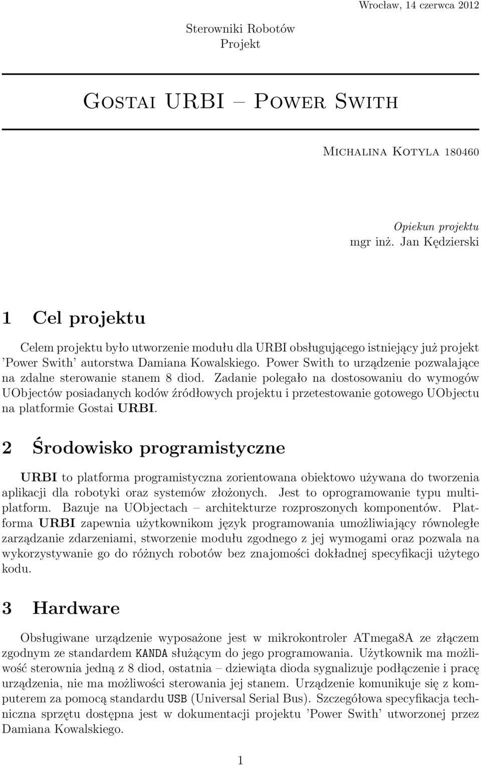 Power Swith to urządzenie pozwalające na zdalne sterowanie stanem 8 diod.