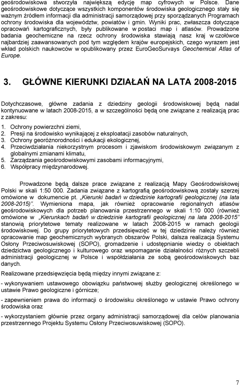 województw, powiatów i gmin. Wyniki prac, zwłaszcza dotyczące opracowań kartograficznych, były publikowane w postaci map i atlasów.