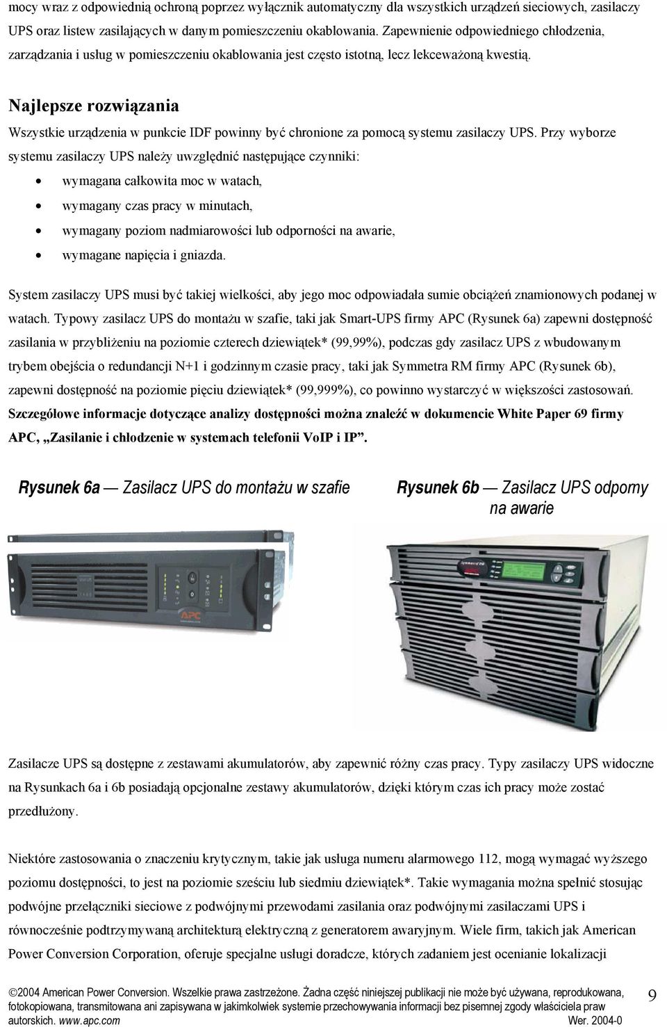 Najlepsze rozwiązania Wszystkie urządzenia w punkcie IDF powinny być chronione za pomocą systemu zasilaczy UPS.