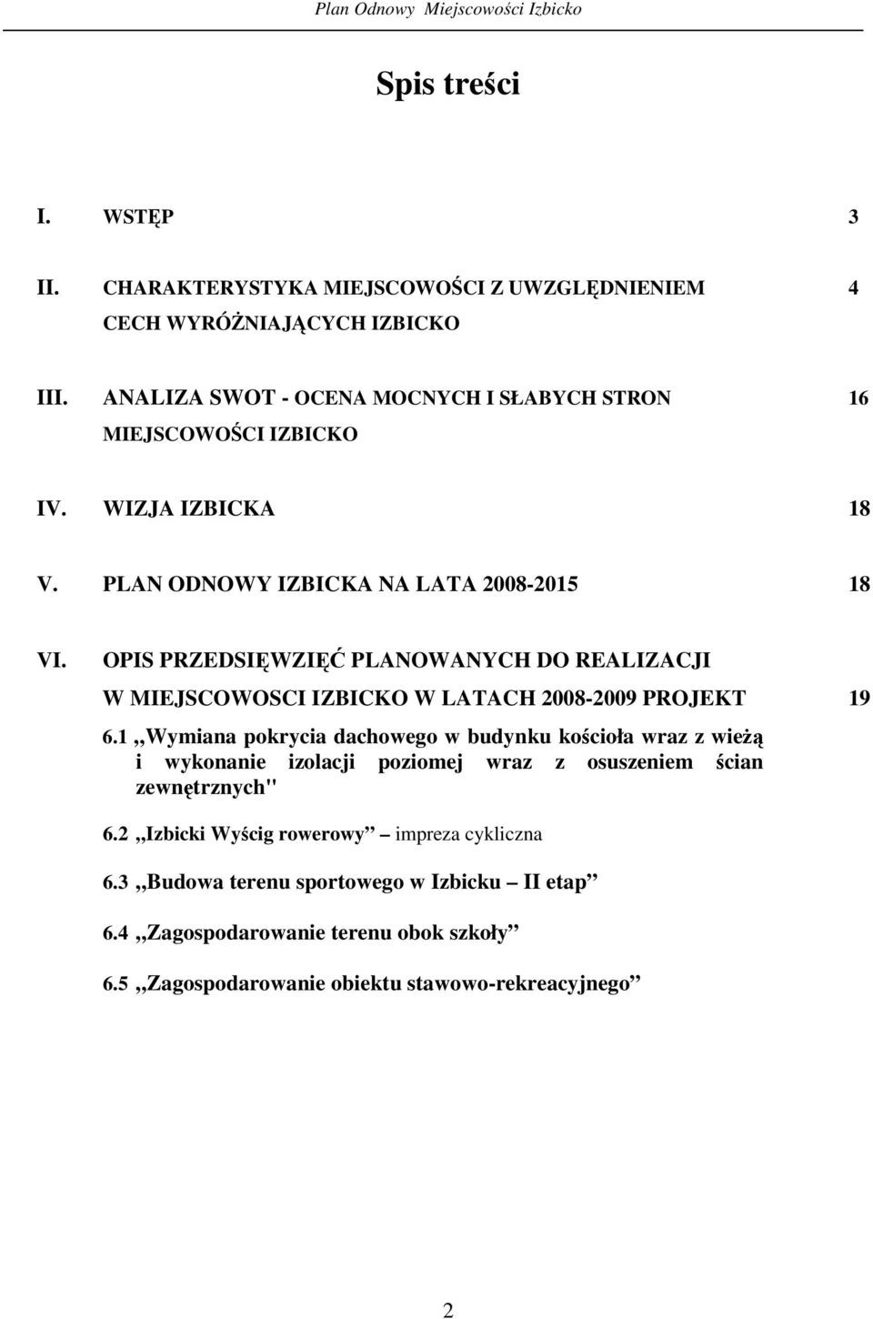 OPIS PRZEDSIWZI PLANOWANYCH DO REALIZACJI W MIEJSCOWOSCI IZBICKO W LATACH 2008-2009 PROJEKT 19 6.