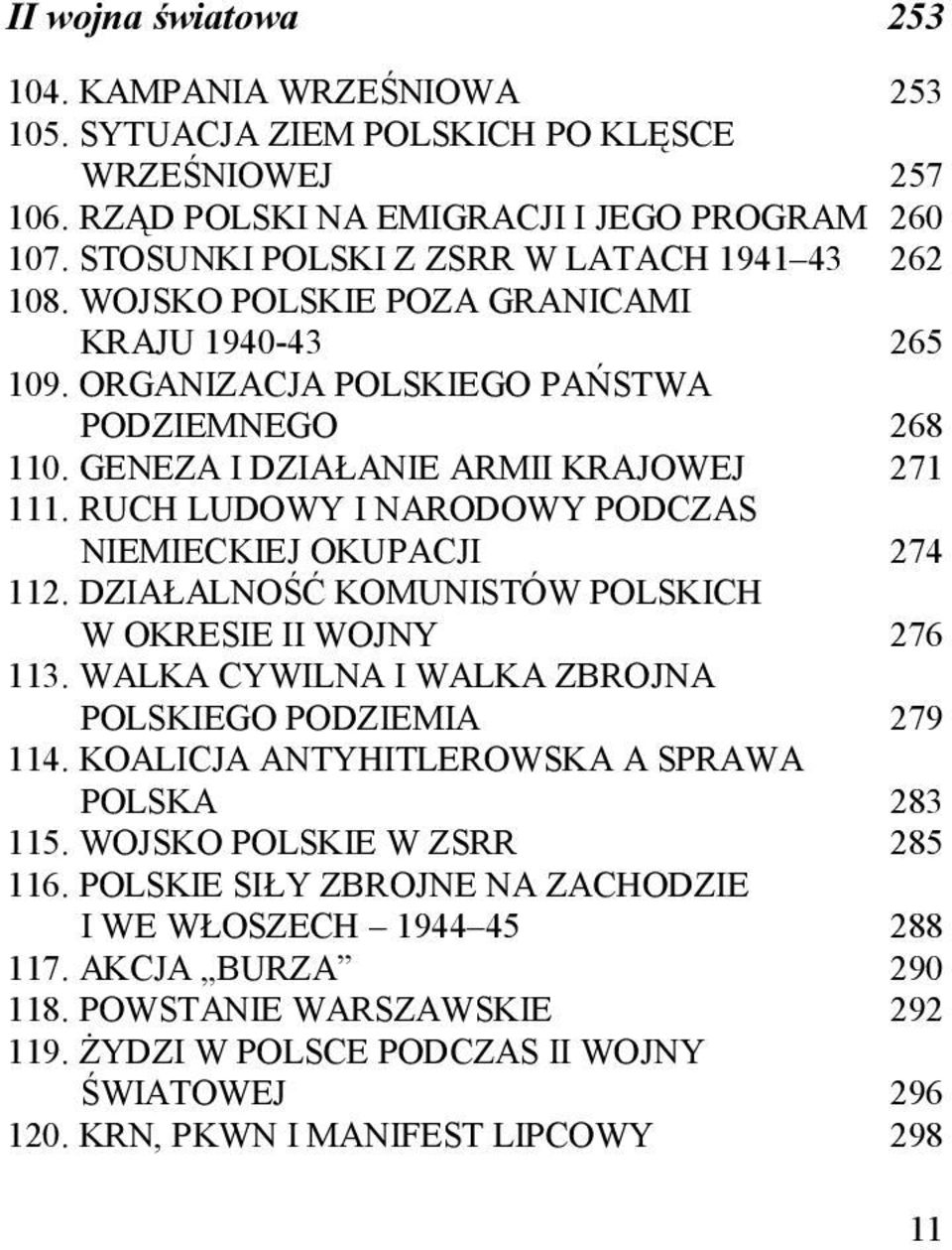 RUCH LUDOWY I NARODOWY PODCZAS NIEMIECKIEJ OKUPACJI 274 112. DZIAŁALNOŚĆ KOMUNISTÓW POLSKICH W OKRESIE II WOJNY 276 113. WALKA CYWILNA I WALKA ZBROJNA POLSKIEGO PODZIEMIA 279 114.